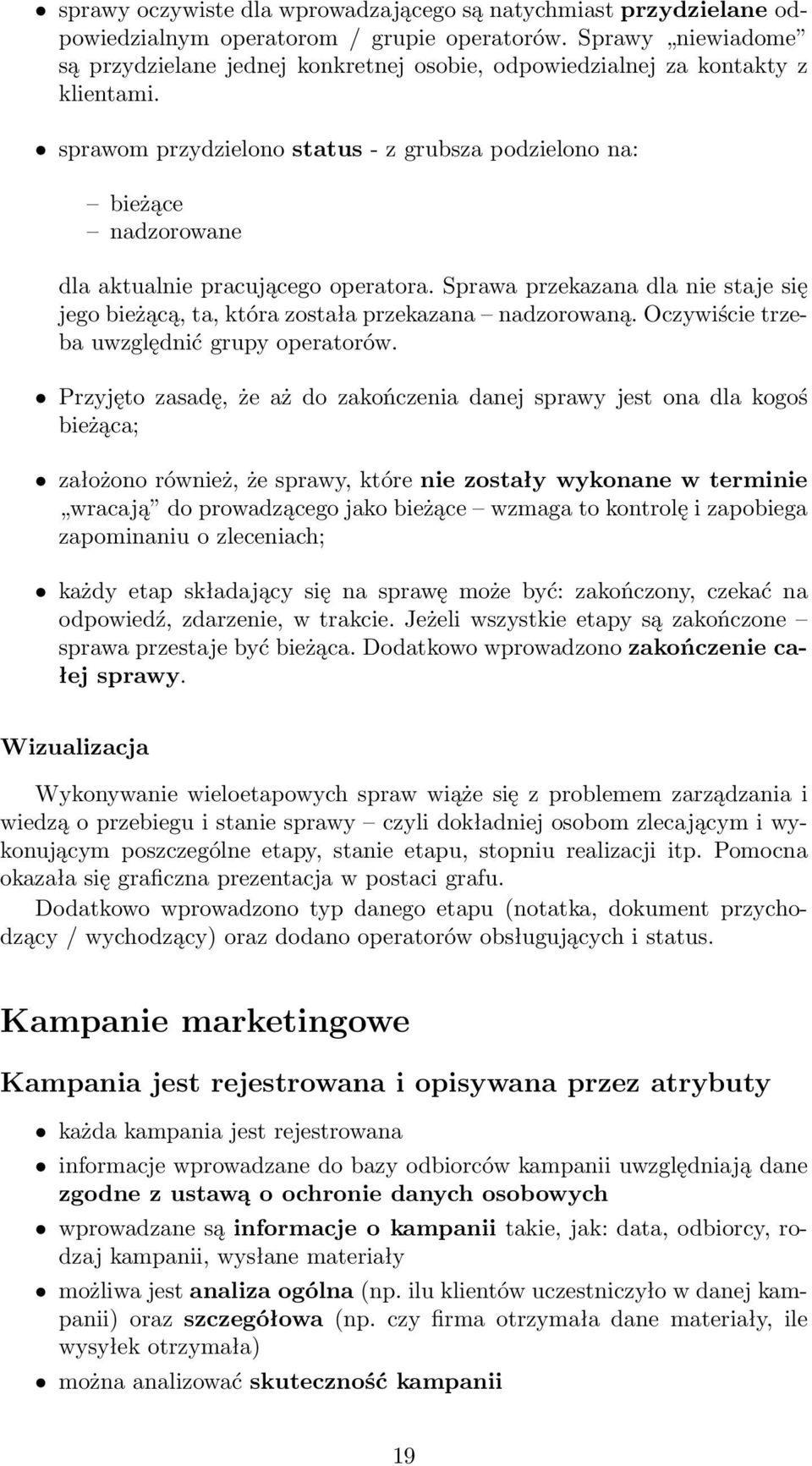 sprawom przydzielono status - z grubsza podzielono na: bieżące nadzorowane dla aktualnie pracującego operatora.