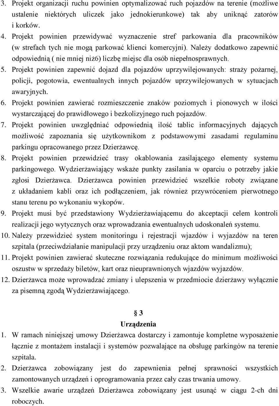 Należy dodatkowo zapewnić odpowiednią ( nie mniej niż6) liczbę miejsc dla osób niepełnosprawnych. 5.