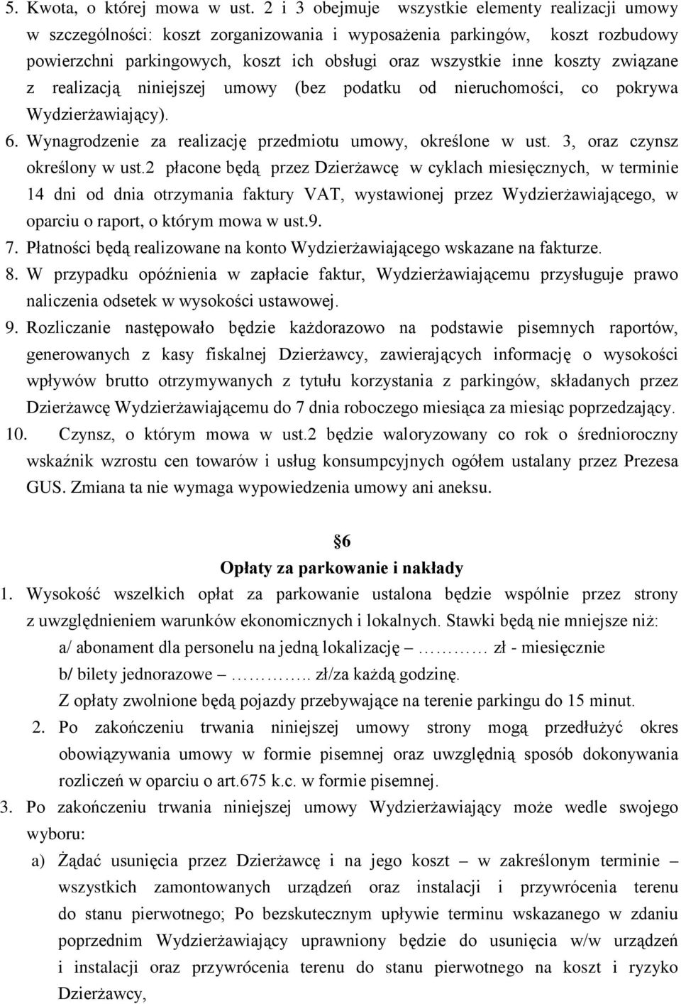 koszty związane z realizacją niniejszej umowy (bez podatku od nieruchomości, co pokrywa Wydzierżawiający). 6. Wynagrodzenie za realizację przedmiotu umowy, określone w ust.