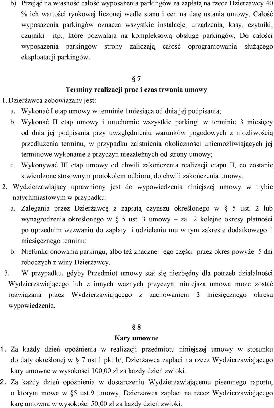 , które pozwalają na kompleksową obsługę parkingów, Do całości wyposażenia parkingów strony zaliczają całość oprogramowania służącego eksploatacji parkingów.