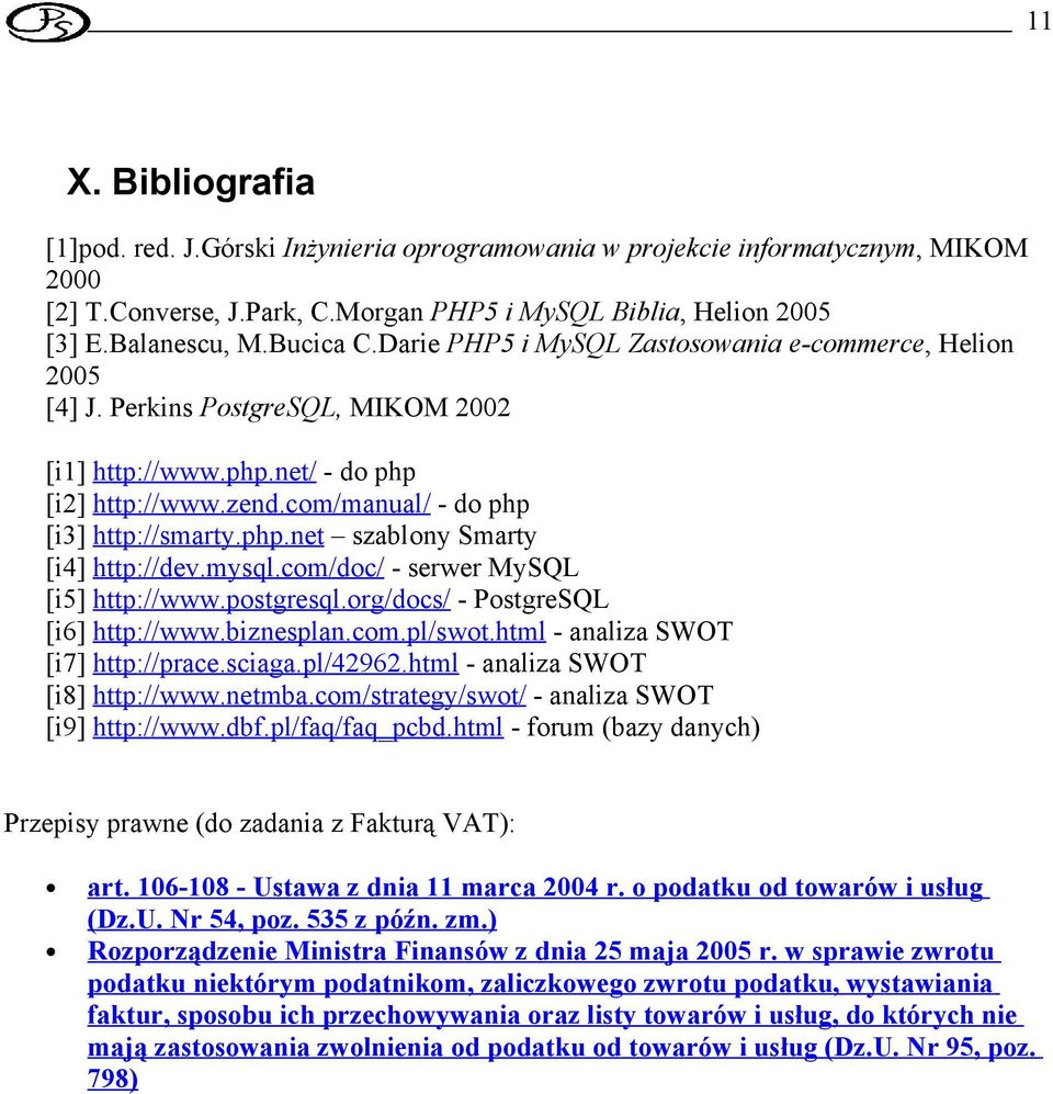 mysql.com/doc/ - serwer MySQL [i5] http://www.postgresql.org/docs/ - PostgreSQL [i6] http://www.biznesplan.com.pl/swot.html - analiza SWOT [i7] http://prace.sciaga.pl/42962.