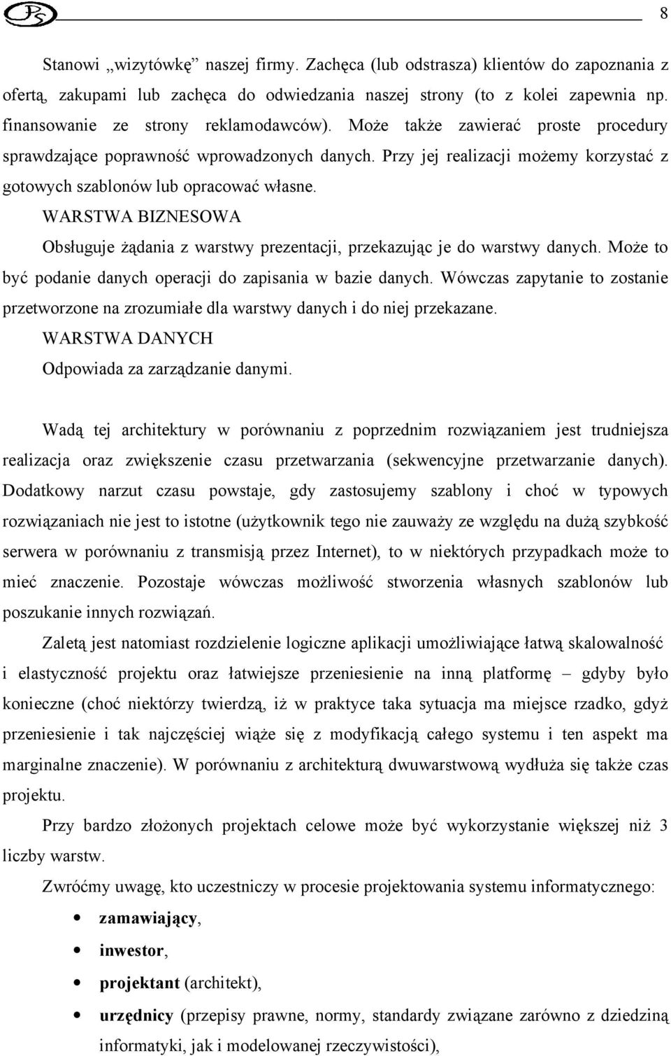 Przy jej realizacji możemy korzystać z gotowych szablonów lub opracować własne. WARSTWA BIZNESOWA Obsługuje żądania z warstwy prezentacji, przekazując je do warstwy danych.