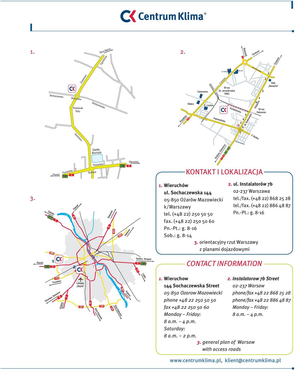 Instalatorów 7b 02-237 Warszawa tel./fax. (+48 22) 868 25 28 tel./fax. (+48 22) 886 48 87 Pn.-Pt.: g. 8-16 1 2 CONTACT INFORMATION 1.