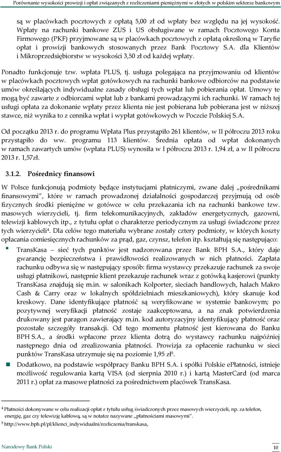 przez Bank Pocztowy S.A. dla Klientów i Mikroprzedsiębiorstw w wysokości 3,50 zł od każdej wpłaty. Ponadto funkcjonuje tzw. wpłata PLUS, tj.