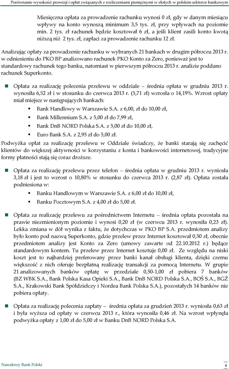 Analizując opłaty za prowadzenie rachunku w wybranych 21 bankach w drugim półroczu 2013 r.