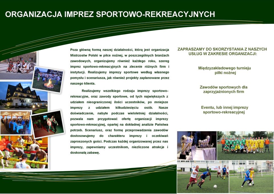 Realizujemy imprezy sportowe według własnego pomysłu i scenariusza, jak również projekty zaplanowane przez naszego klienta.