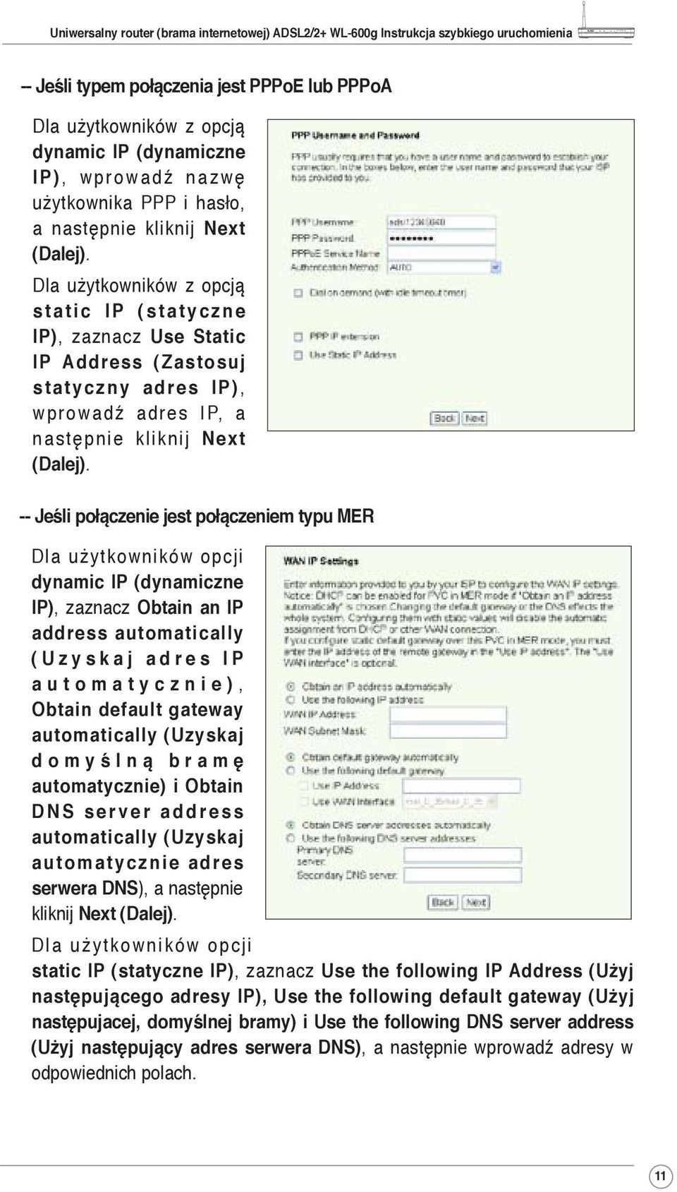 -- Jeśli połączenie jest połączeniem typu MER Dla użytkowników opcji dynamic IP (dynamiczne IP), zaznacz Obtain an IP address automatically ( U z y s k a j a d r e s I P a u t o m a t y c z n i e ),