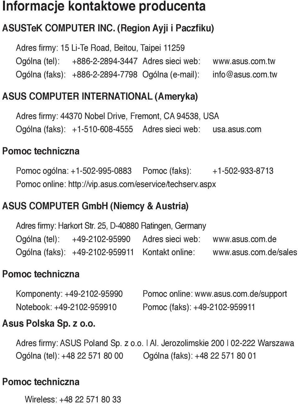 tw Ogólna (faks): +1-510-608-4555 Adres sieci web: usa.asus.com Pomoc techniczna Pomoc ogólna: +1-502-995-0883 Pomoc (faks): +1-502-933-8713 Pomoc online: http://vip.asus.com/eservice/techserv.