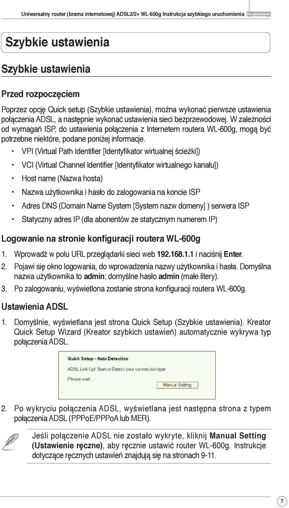 VPI (Virtual Path Identifier [Identyfikator wirtualnej ścieżki]) VCI (Virtual Channel Identifier [Identyfikator wirtualnego kanału]) Host name (Nazwa hosta) Nazwa użytkownika i hasło do zalogowania