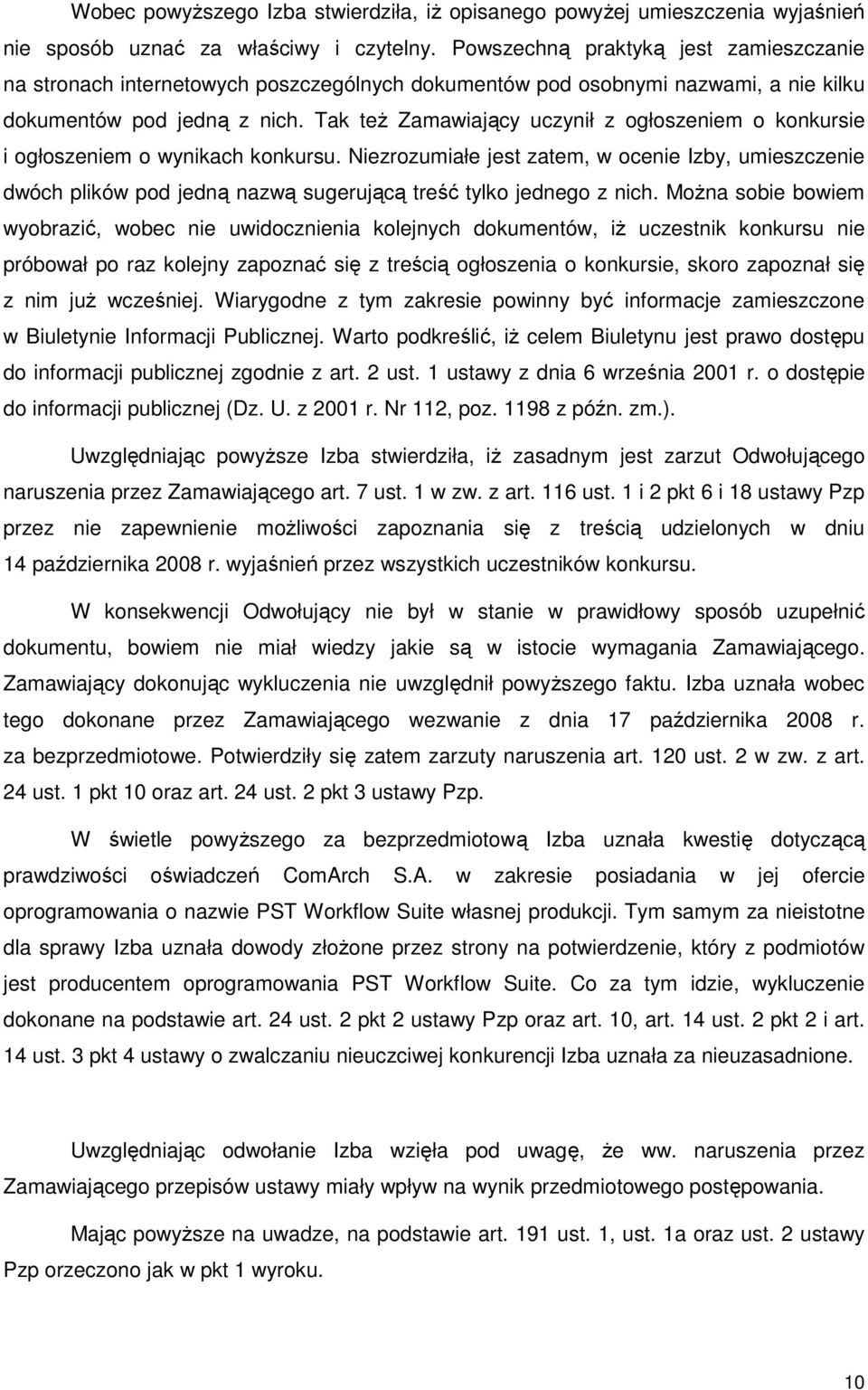 Tak teŝ Zamawiający uczynił z ogłoszeniem o konkursie i ogłoszeniem o wynikach konkursu.