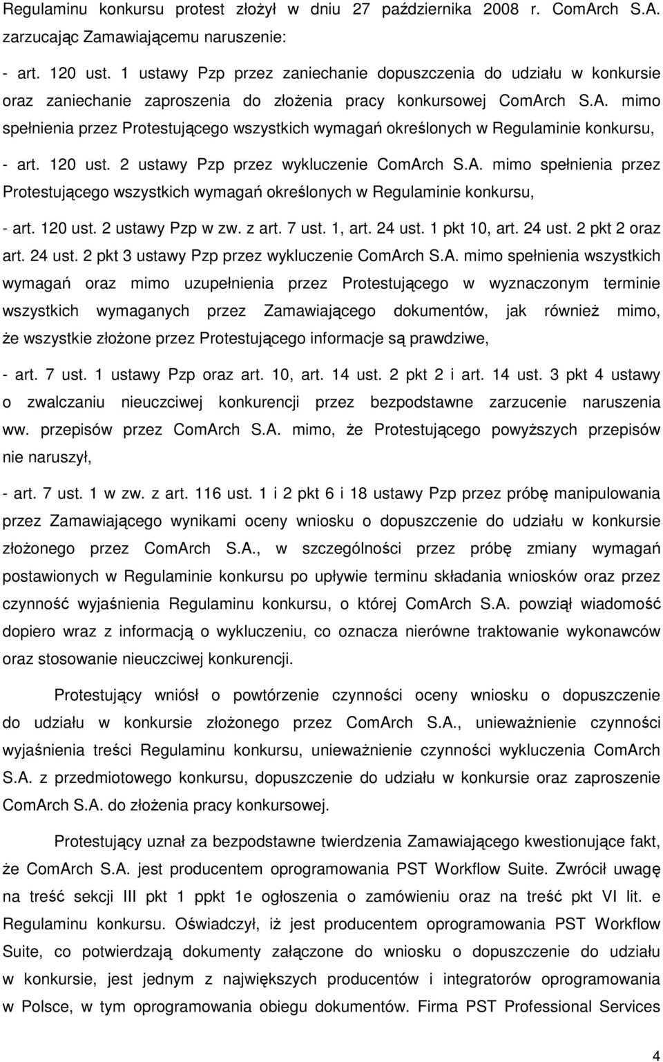 ch S.A. mimo spełnienia przez Protestującego wszystkich wymagań określonych w Regulaminie konkursu, - art. 120 ust. 2 ustawy Pzp przez wykluczenie ComArch S.A. mimo spełnienia przez Protestującego wszystkich wymagań określonych w Regulaminie konkursu, - art. 120 ust. 2 ustawy Pzp w zw.