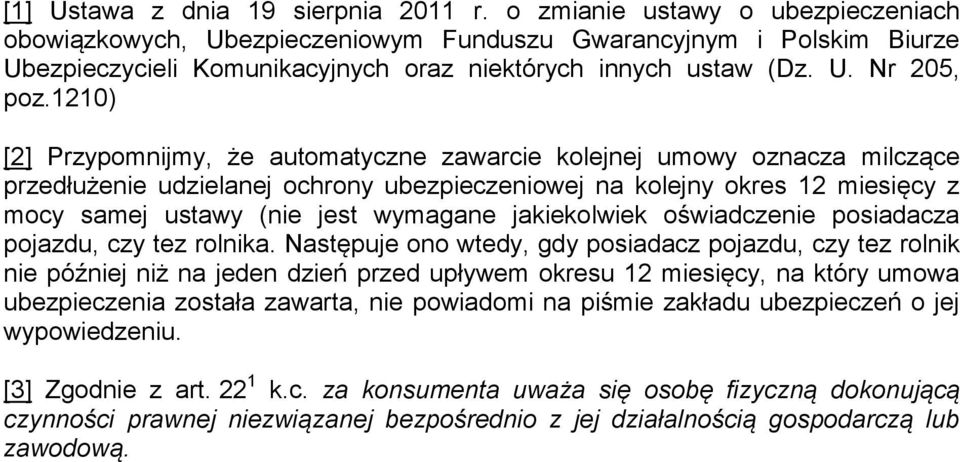 1210) [2] Przypomnijmy, że automatyczne zawarcie kolejnej umowy oznacza milczące przedłużenie udzielanej ochrony ubezpieczeniowej na kolejny okres 12 miesięcy z mocy samej ustawy (nie jest wymagane