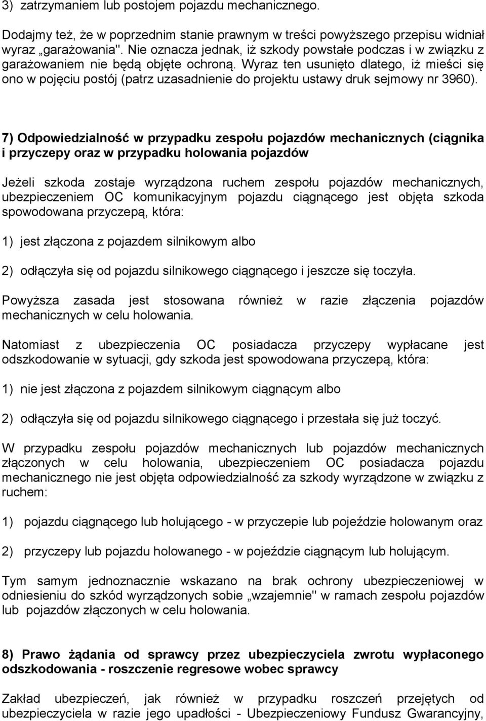 Wyraz ten usunięto dlatego, iż mieści się ono w pojęciu postój (patrz uzasadnienie do projektu ustawy druk sejmowy nr 3960).