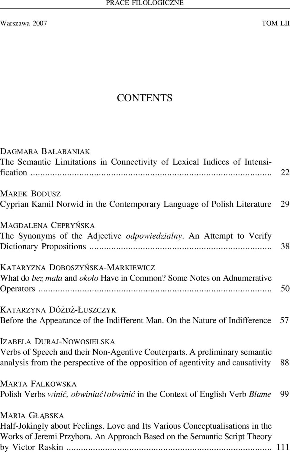 An Attempt to Verify Dictionary Propositions... 38 KATARYZNA DOBOSZYŃSKA-MARKIEWICZ What do bez mała and około Have in Common? Some Notes on Adnumerative Operators.