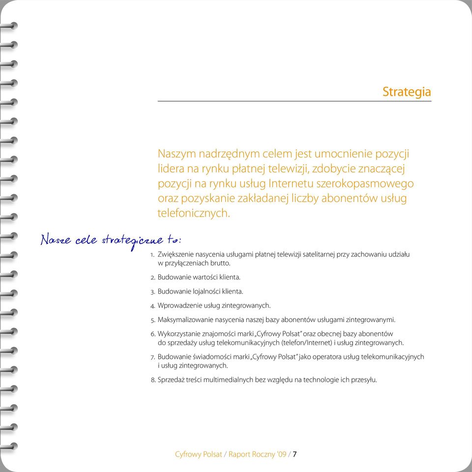 Budowanie wartości klienta. 3. Budowanie lojalności klienta. 4. Wprowadzenie usług zintegrowanych. 5. Maksymalizowanie nasycenia naszej bazy abonentów usługami zintegrowanymi. 6.