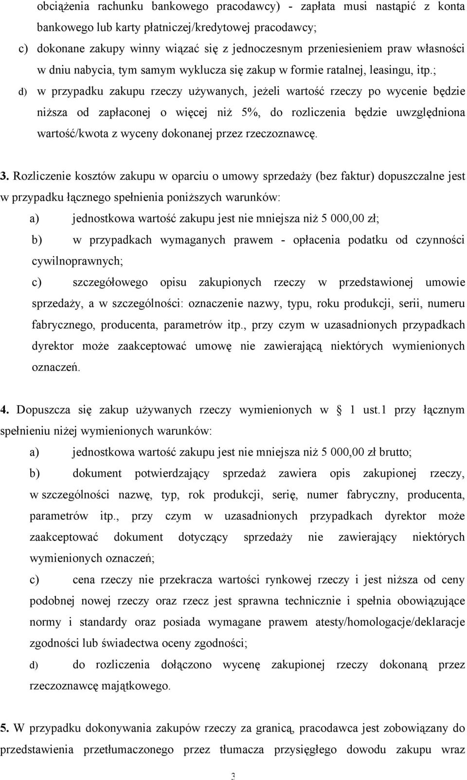 ; d) w przypadku zakupu rzeczy używanych, jeżeli wartość rzeczy po wycenie będzie niższa od zapłaconej o więcej niż 5%, do rozliczenia będzie uwzględniona wartość/kwota z wyceny dokonanej przez