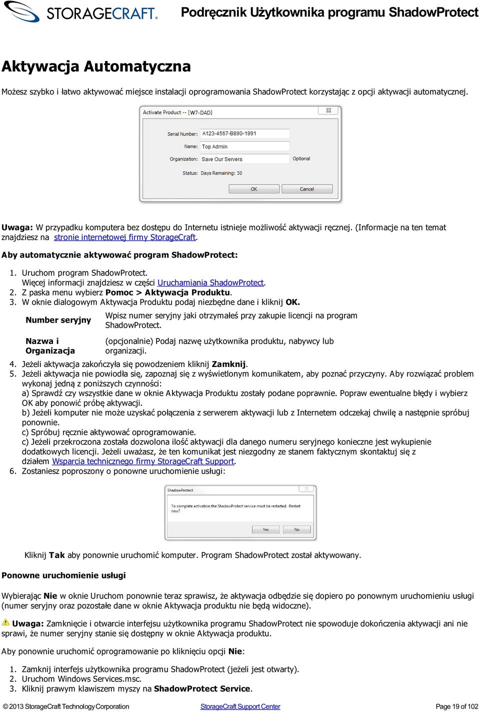 Aby automatycznie aktywować program ShadowProtect: 1. Uruchom program ShadowProtect. Więcej informacji znajdziesz w części Uruchamiania ShadowProtect. 2.