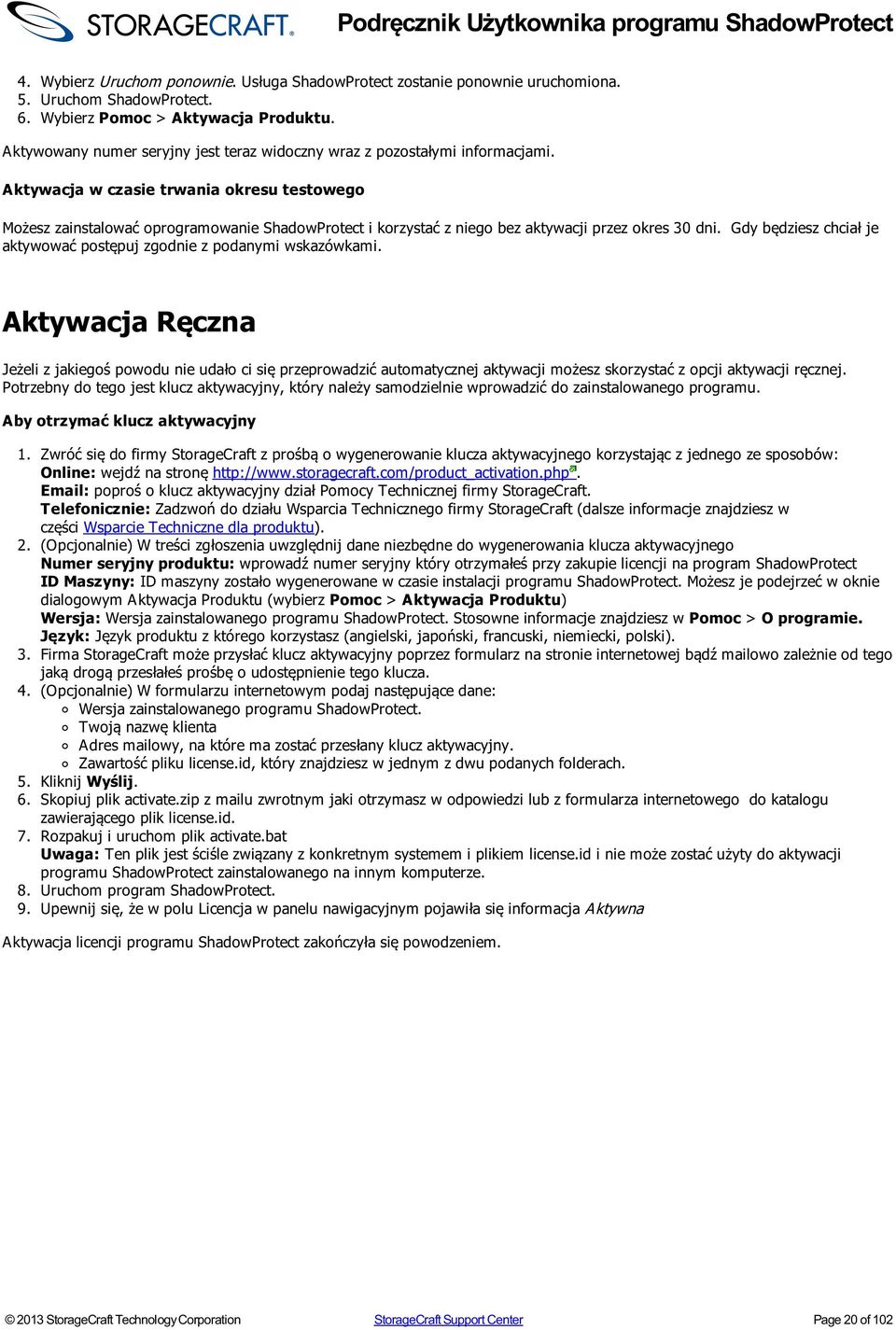 Aktywacja w czasie trwania okresu testowego Możesz zainstalować oprogramowanie ShadowProtect i korzystać z niego bez aktywacji przez okres 30 dni.
