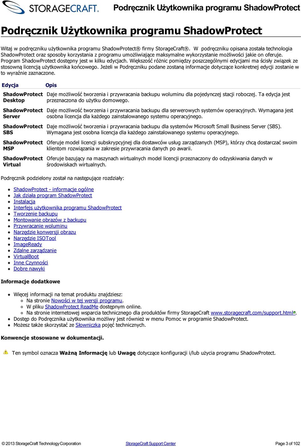 Program ShadowProtect dostępny jest w kilku edycjach. Większość różnic pomiędzy poszczególnymi edycjami ma ścisły związek ze stosowną licencją użytkownika końcowego.