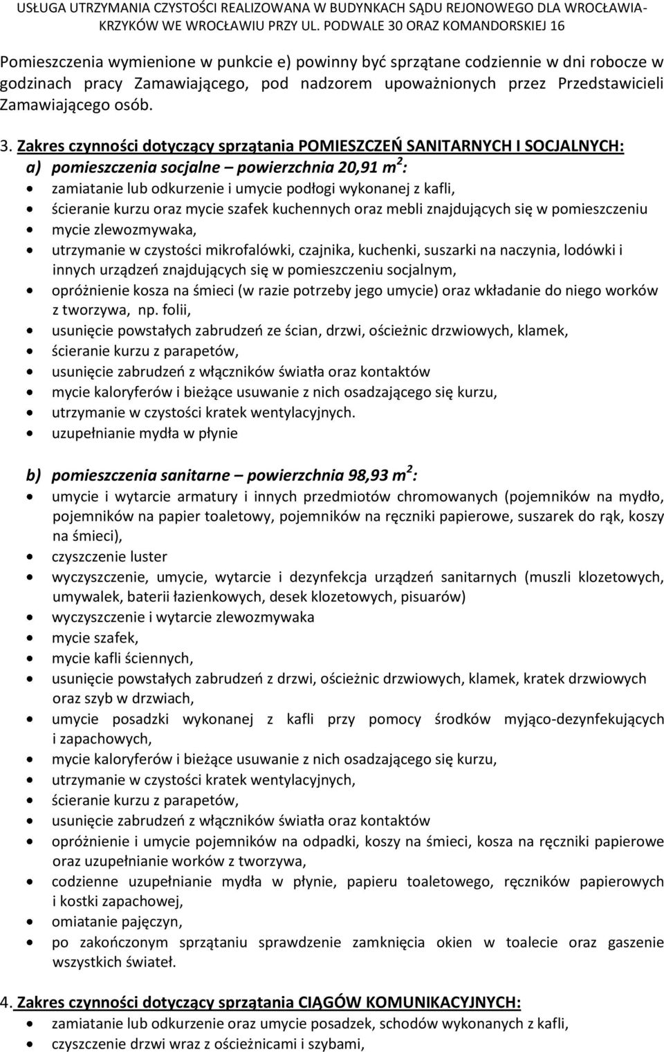 kurzu oraz mycie szafek kuchennych oraz mebli znajdujących się w pomieszczeniu mycie zlewozmywaka, utrzymanie w czystości mikrofalówki, czajnika, kuchenki, suszarki na naczynia, lodówki i innych