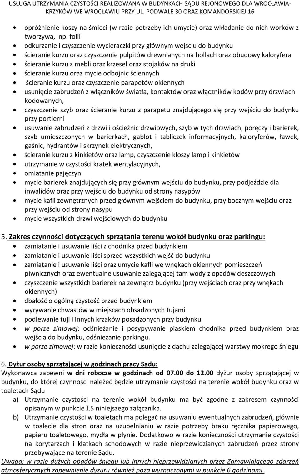 krzeseł oraz stojaków na druki ścieranie kurzu oraz mycie odbojnic ściennych ścieranie kurzu oraz czyszczenie parapetów okiennych usunięcie zabrudzeń z włączników światła, kontaktów oraz włączników