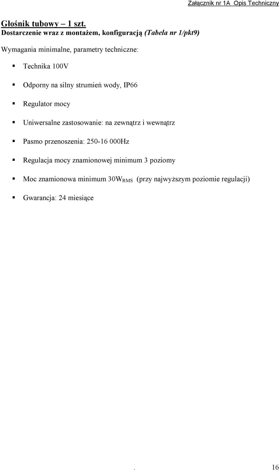 techniczne: Technika 100V Odporny na silny strumień wody, IP66 Regulator mocy Uniwersalne zastosowanie: