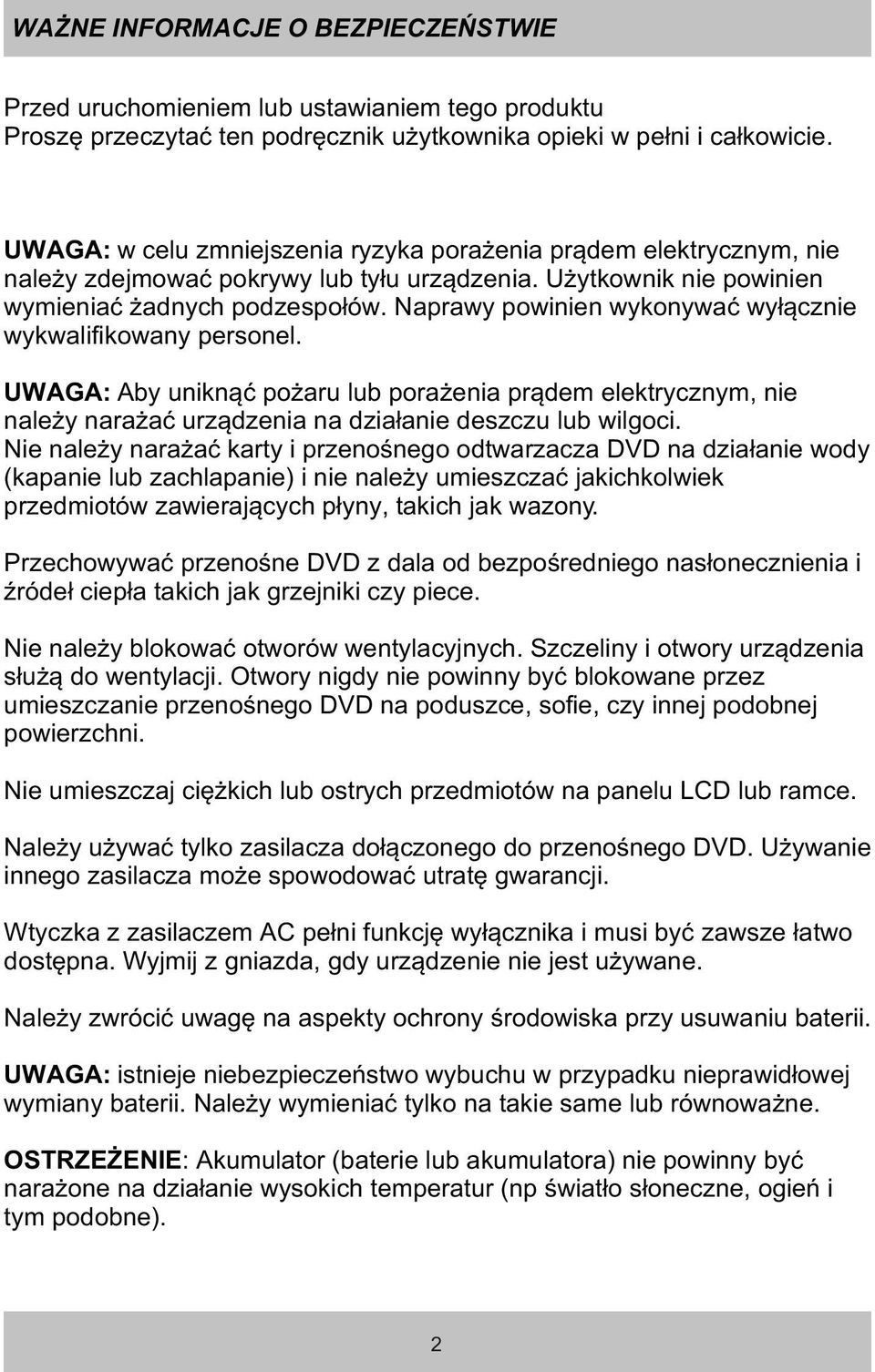 Naprawy powinien wykonywaæ wy³¹cznie wykwalifikowany personel. UWAGA: Aby unikn¹æ po aru lub pora enia pr¹dem elektrycznym, nie nale y nara aæ urz¹dzenia na dzia³anie deszczu lub wilgoci.