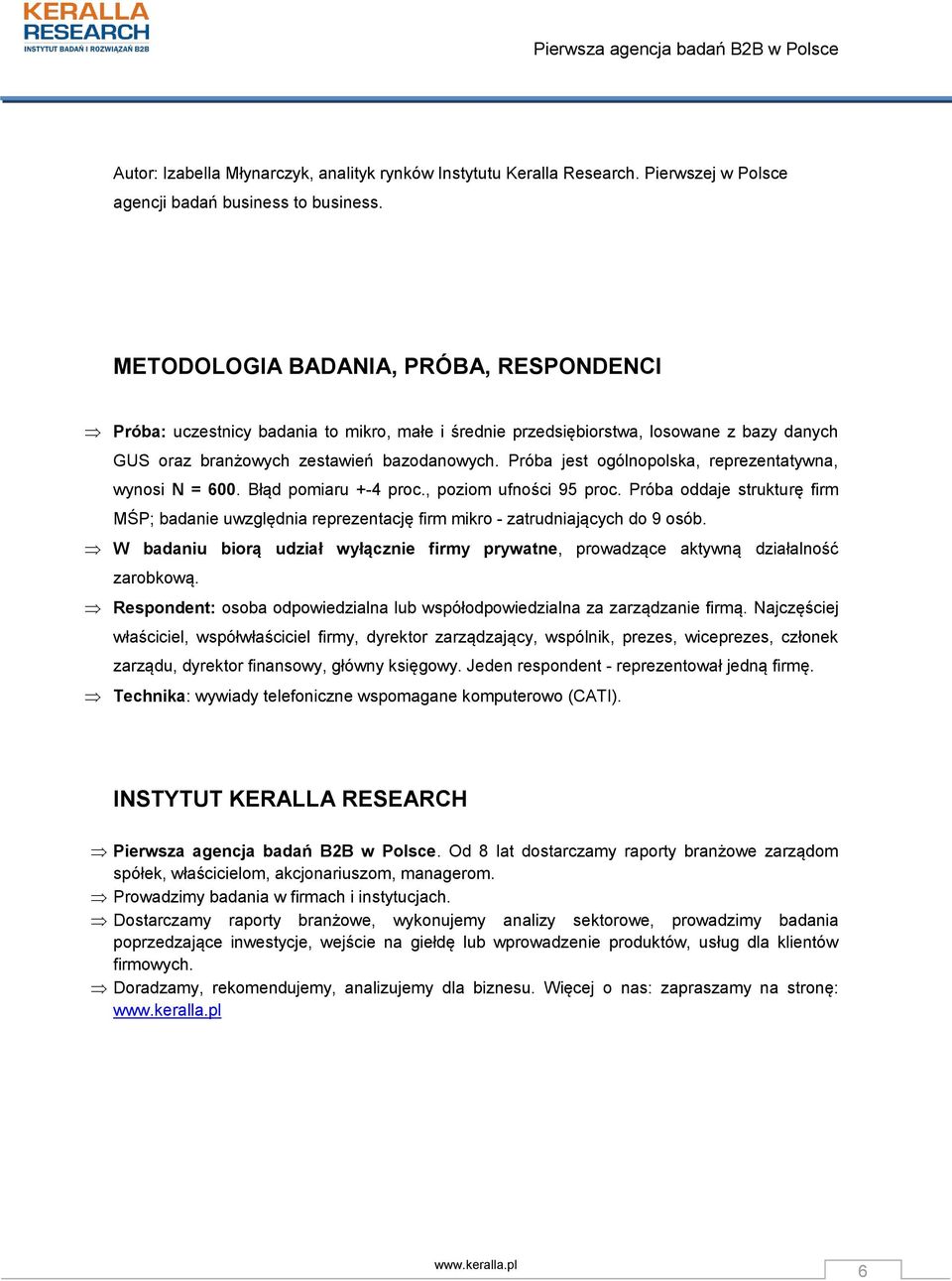 Próba jest ogólnopolska, reprezentatywna, wynosi N = 600. Błąd pomiaru +-4 proc., poziom ufności 95 proc.