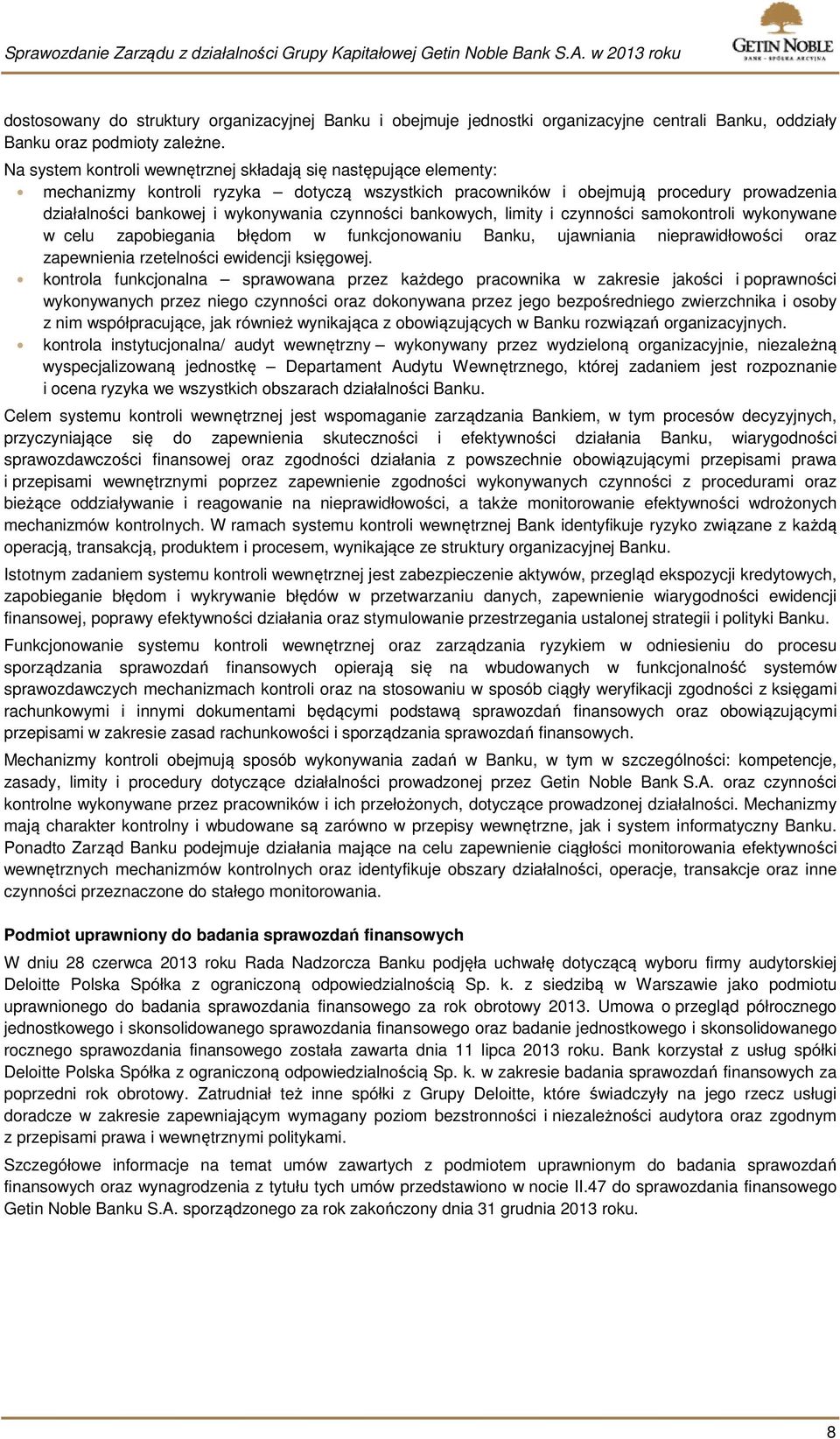 czynności bankowych, limity i czynności samokontroli wykonywane w celu zapobiegania błędom w funkcjonowaniu Banku, ujawniania nieprawidłowości oraz zapewnienia rzetelności ewidencji księgowej.