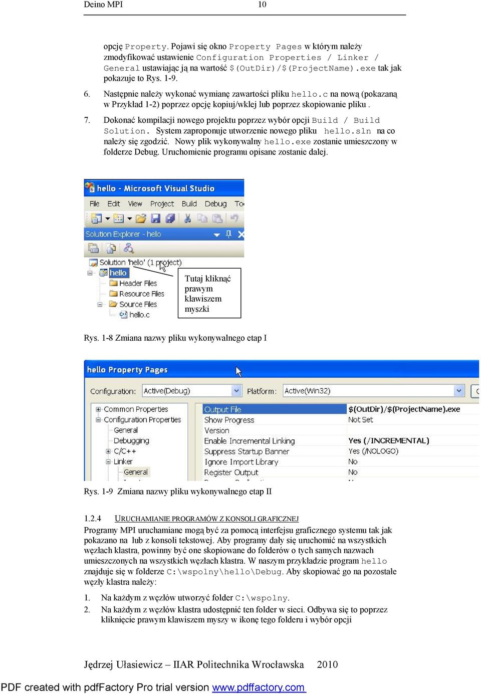 Dokonać kompilacji nowego projektu poprzez wybór opcji Build / Build Solution. System zaproponuje utworzenie nowego pliku hello.sln na co należy się zgodzić. Nowy plik wykonywalny hello.