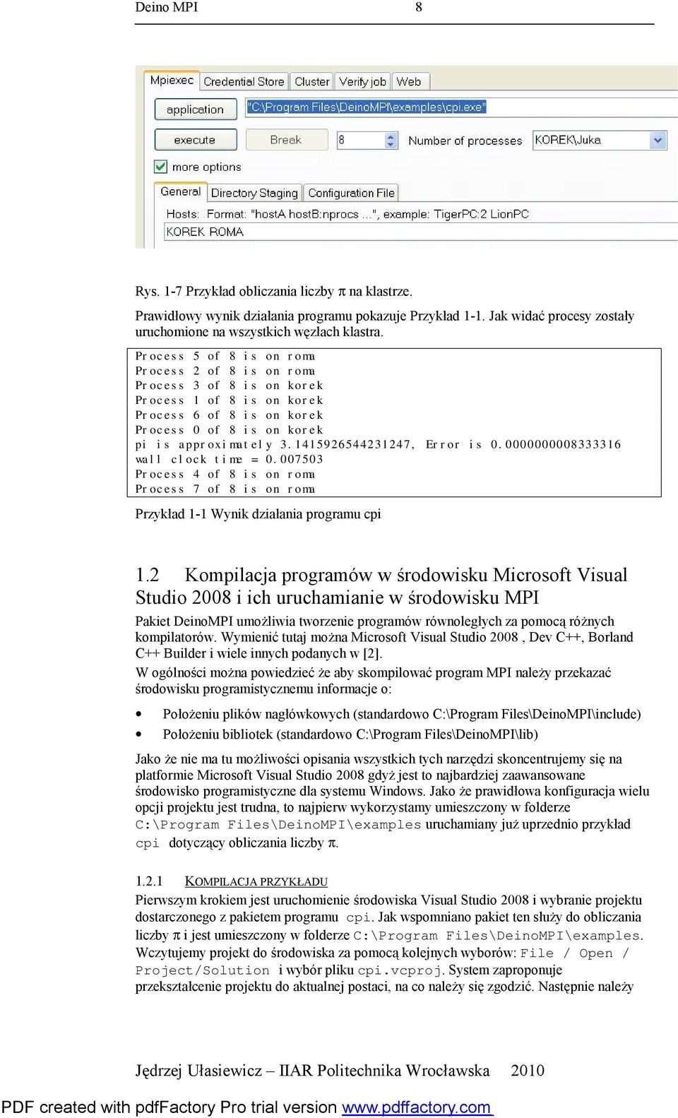 1415926544231247, Error is 0.0000000008333316 wall clock time = 0.007503 Process 4 of 8 is on roma Process 7 of 8 is on roma Przykład 1-1 Wynik działania programu cpi 1.