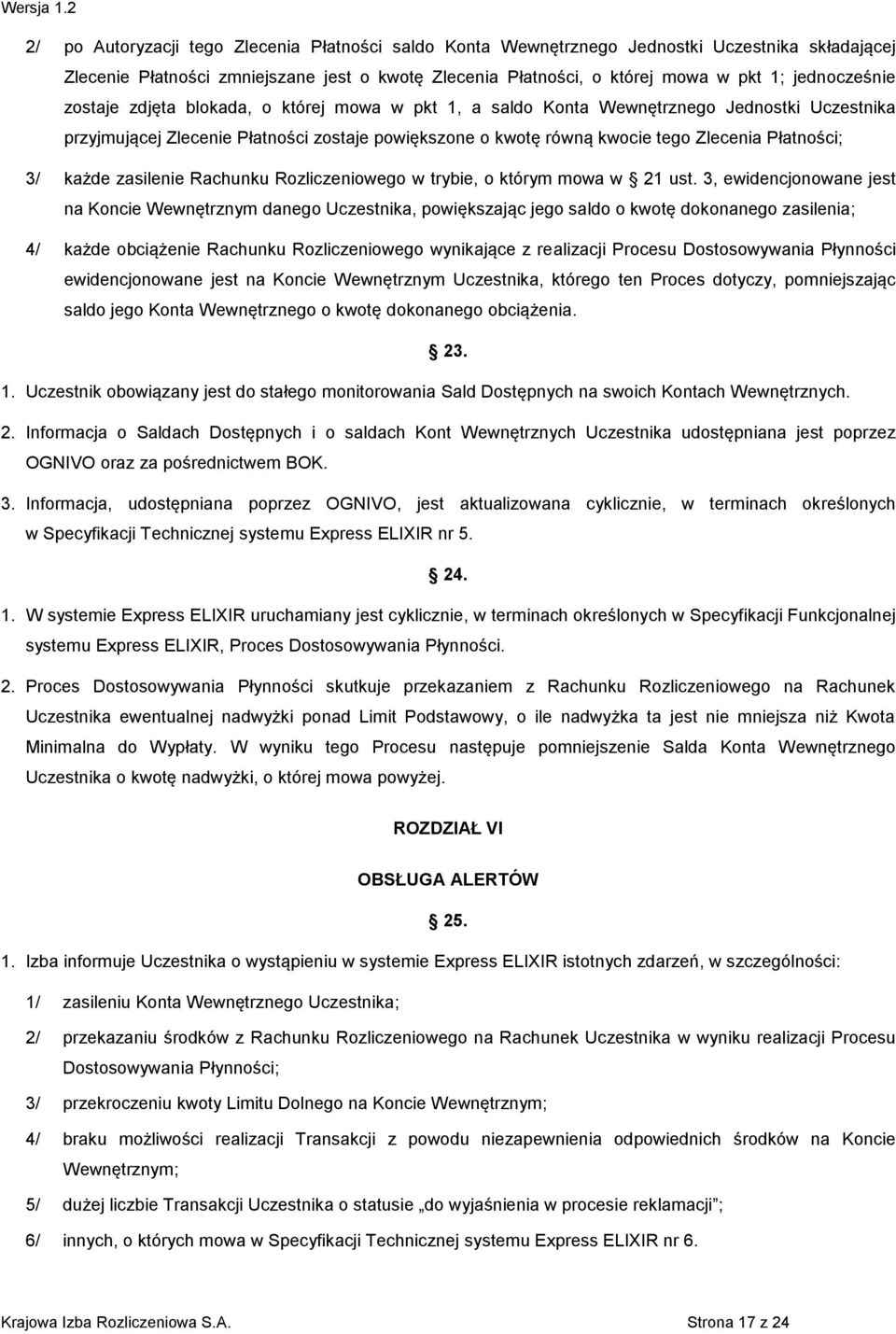 każde zasilenie Rachunku Rozliczeniowego w trybie, o którym mowa w 21 ust.