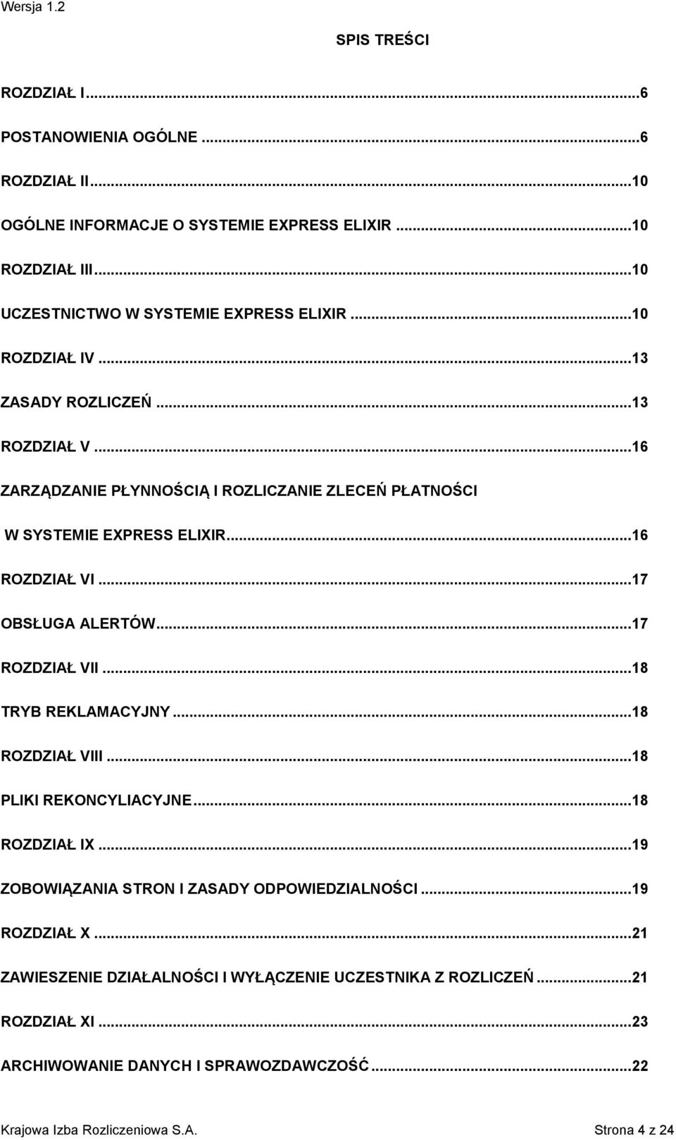 .. 17 OBSŁUGA ALERTÓW... 17 ROZDZIAŁ VII... 18 TRYB REKLAMACYJNY... 18 ROZDZIAŁ VIII... 18 PLIKI REKONCYLIACYJNE... 18 ROZDZIAŁ IX... 19 ZOBOWIĄZANIA STRON I ZASADY ODPOWIEDZIALNOŚCI.