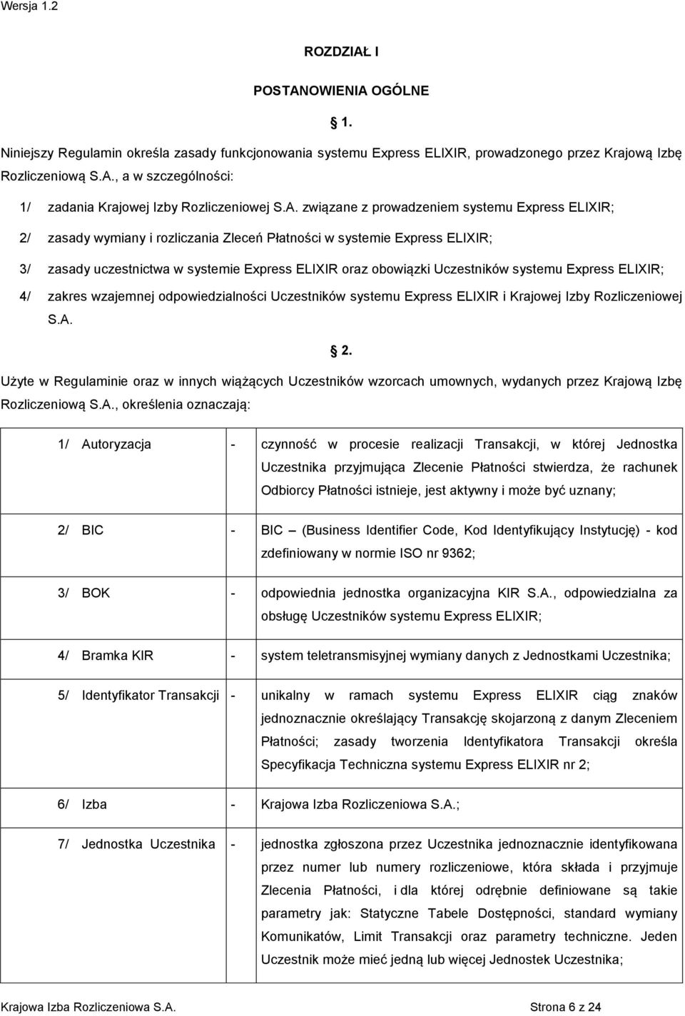 Uczestników systemu Express ELIXIR; 4/ zakres wzajemnej odpowiedzialności Uczestników systemu Express ELIXIR i Krajowej Izby Rozliczeniowej S.A. 2.