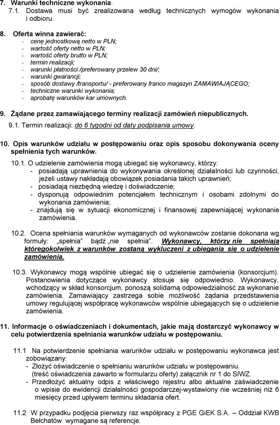 gwarancji; - sposób dostawy /transportu/ - preferowany franco magazyn ZAMAWIAJĄCEGO; - techniczne warunki wykonania; - aprobatę warunków kar umownych. 9.