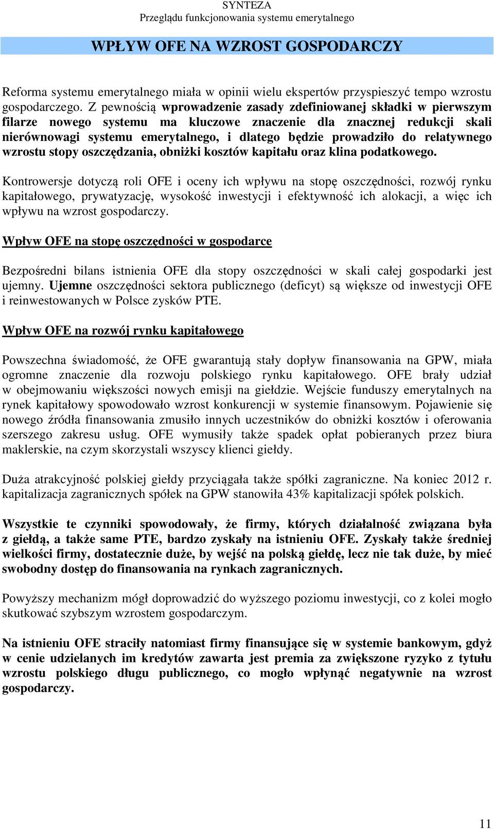 prowadziło do relatywnego wzrostu stopy oszczędzania, obniżki kosztów kapitału oraz klina podatkowego.