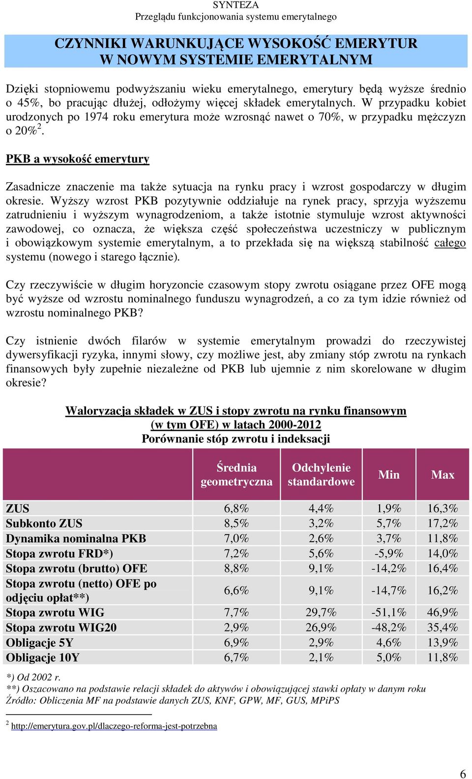 PKB a wysokość emerytury Zasadnicze znaczenie ma także sytuacja na rynku pracy i wzrost gospodarczy w długim okresie.