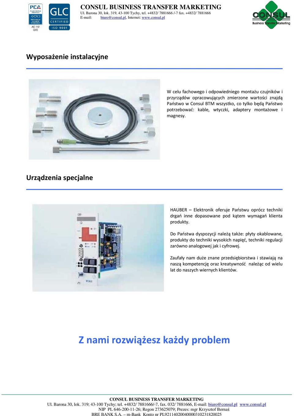 Urządzenia specjalne HAUBER Elektronik oferuje Państwu oprócz techniki drgań inne dopasowane pod kątem wymagań klienta produkty.