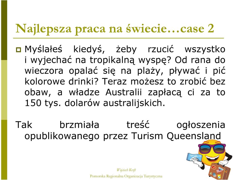 Od rana do wieczora opalać się na plaŝy, pływać i pić kolorowe drinki?