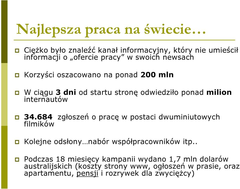 684 zgłoszeń o pracę w postaci dwuminiutowych filmików Kolejne odsłony nabór współpracowników itp.