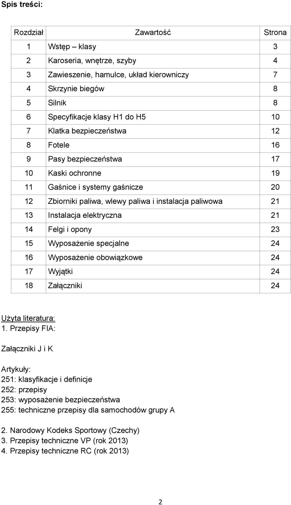 elektryczna 21 14 Felgi i opony 23 15 Wyposażenie specjalne 24 16 Wyposażenie obowiązkowe 24 17 Wyjątki 24 18 Załączniki 24 Użyta literatura: 1.