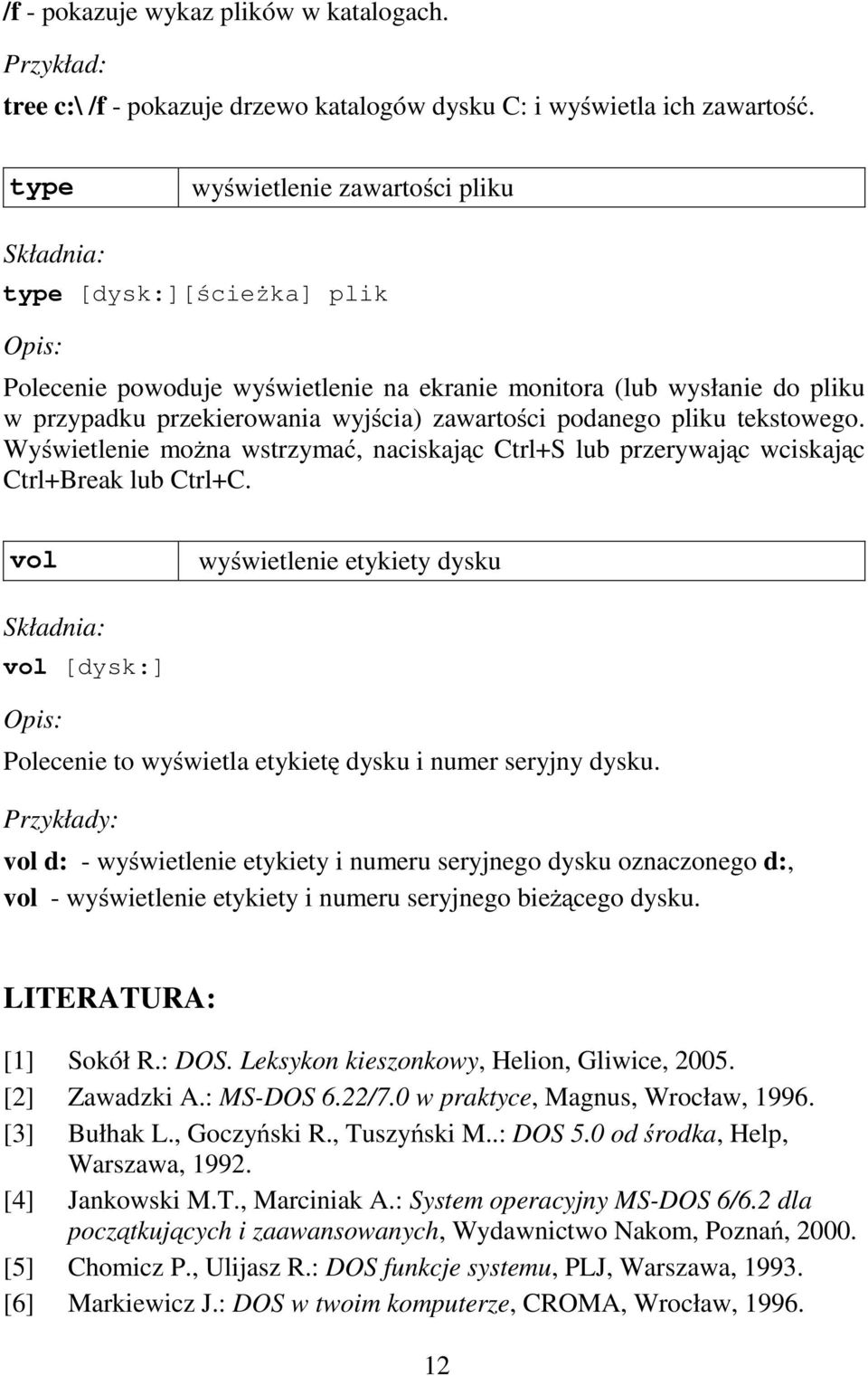 tekstowego. Wyświetlenie moŝna wstrzymać, naciskając Ctrl+S lub przerywając wciskając Ctrl+Break lub Ctrl+C.