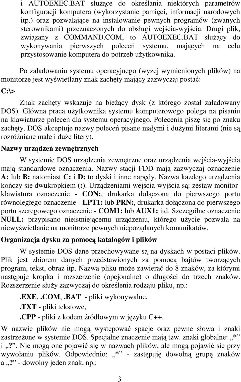 BAT słuŝący do wykonywania pierwszych poleceń systemu, mających na celu przystosowanie komputera do potrzeb uŝytkownika.