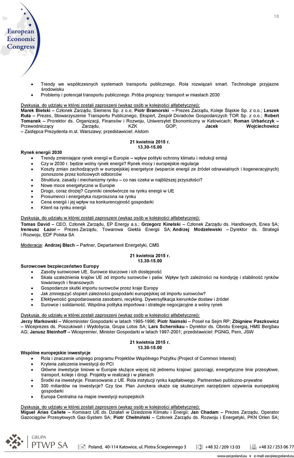 z o.o.; Robert Tomanek Prorektor ds. Organizacji, Finansów i Rozwoju, Uniwersytet Ekonomiczny w Katowicach; Roman Urbańczyk Przewodniczący Zarządu, KZK GOP; Jacek Wojciechowicz Zastępca Prezydenta m.