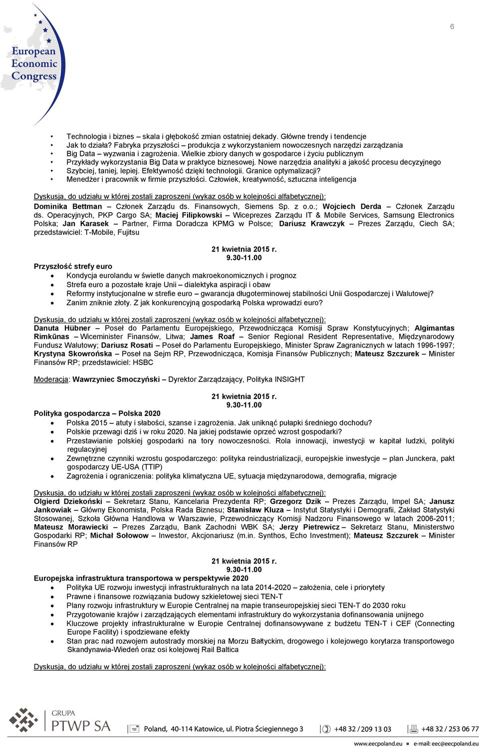 Wielkie zbiory danych w gospodarce i życiu publicznym Przykłady wykorzystania Big Data w praktyce biznesowej. Nowe narzędzia analityki a jakość procesu decyzyjnego Szybciej, taniej, lepiej.