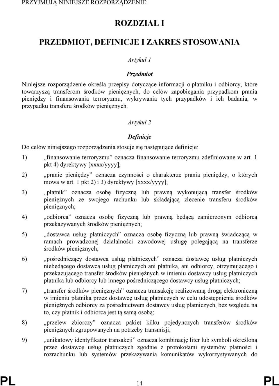 pieniężnych. Artykuł 2 Definicje Do celów niniejszego rozporządzenia stosuje się następujące definicje: 1) finansowanie terroryzmu oznacza finansowanie terroryzmu zdefiniowane w art.