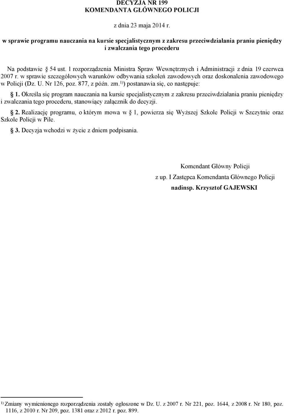 1 rozporządzenia Ministra Spraw Wewnętrznych i Administracji z dnia 19 czerwca 2007 r. w sprawie szczegółowych warunków odbywania szkoleń zawodowych oraz doskonalenia zawodowego w Policji (Dz. U.