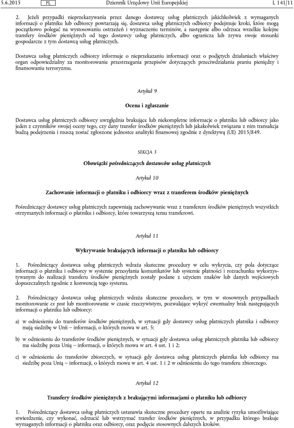 kroki, które mogą początkowo polegać na wystosowaniu ostrzeżeń i wyznaczeniu terminów, a następnie albo odrzuca wszelkie kolejne transfery środków pieniężnych od tego dostawcy usług płatniczych, albo