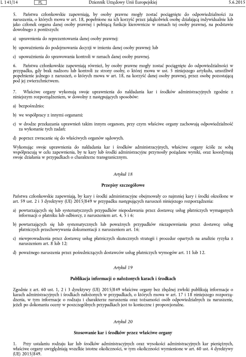 dowolnego z poniższych: a) uprawnienia do reprezentowania danej osoby prawnej; b) upoważnienia do podejmowania decyzji w imieniu danej osoby prawnej; lub c) upoważnienia do sprawowania kontroli w