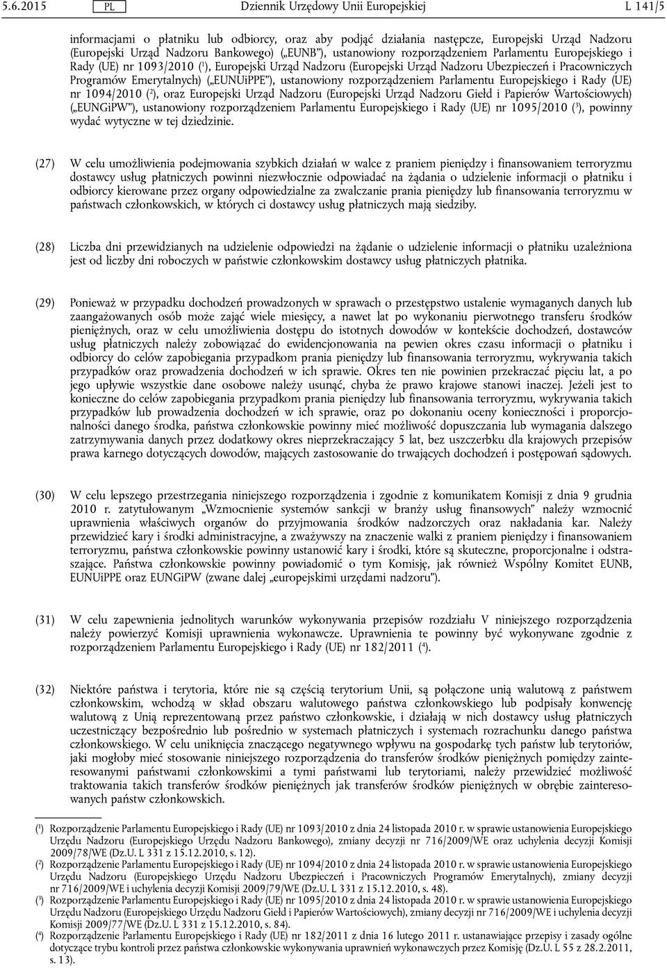 rozporządzeniem Parlamentu Europejskiego i Rady (UE) nr 1094/2010 ( 2 ), oraz Europejski Urząd Nadzoru (Europejski Urząd Nadzoru Giełd i Papierów Wartościowych) ( EUNGiPW ), ustanowiony